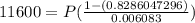 11600=P(\frac{1-(0.8286047296)}{0.006083} )