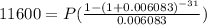 11600=P(\frac{1-(1+0.006083)^{-31} }{0.006083} )