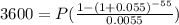 3600=P(\frac{1-(1+0.055)^{-55} }{0.0055} )