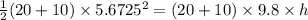 \frac{1}{2} (20+10)\times 5.6725^2=(20+10)\times 9.8\times h
