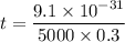 t=\dfrac{9.1\times10^{-31}}{5000\times0.3}