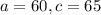 a=60, c=65