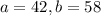 a=42, b=58