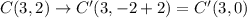 C(3,2)\rightarrow C'(3,-2+2)=C'(3,0)