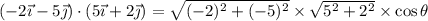 (-2 \vec{\imath}-5 \vec{\jmath}) \cdot(5 \vec{\imath}+2 \vec{\jmath})=\sqrt{(-2)^{2}+(-5)^{2}} \times \sqrt{5^{2}+2^{2}} \times \cos \theta