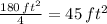 \frac{180\,ft^2}{4} =45\, ft^2