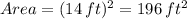 Area=(14\,ft)^2 = 196\, ft^2