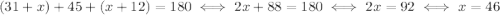 (31+x)+45+(x+12)=180 \iff 2x+88=180 \iff 2x=92 \iff x=46