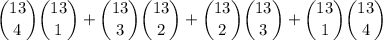 \dbinom{13}4\dbinom{13}1+\dbinom{13}3\dbinom{13}2+\dbinom{13}2\dbinom{13}3+\dbinom{13}1\dbinom{13}4