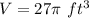 V=27\pi\ ft^{3}