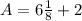 A = 6\frac{1}{8} + 2