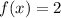 f(x) =2