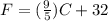 F =( \frac{9}{5} )C + 32