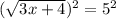 (\sqrt{3x+4})^2=5^2