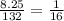 \frac{8.25}{132}=\frac{1}{16}