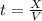 t=\frac{X}{V}