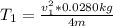 T_{1}=\frac{v_{1}^2*0.0280kg}{4m}