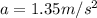 a = 1.35 m/s^2