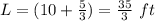 L=(10+\frac{5}{3})=\frac{35}{3}\ ft