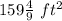 159\frac{4}{9}\ ft^{2}