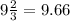 9\frac{2}{3}   = 9.66