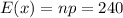 E(x) = np = 240