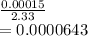 \frac{0.00015}{2.33} \\=0.0000643