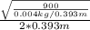 \frac{\sqrt{\frac{900}{0.004kg/0.393m} }}{2*0.393m}