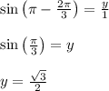 \sin\left(\pi- \frac{2\pi}{3} \right)= \frac{y}{1} \\ \\ \sin\left( \frac{\pi}{3} \right)=y \\ \\ y= \frac{ \sqrt{3} }{2}
