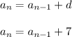 a_n=a_{n-1}+d\\ \\a_n=a_{n-1}+7