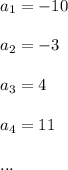 a_1=-10\\ \\a_2=-3\\ \\a_3=4\\ \\a_4=11\\ \\...