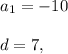 a_1=-10\\ \\d=7,