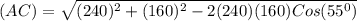 (AC)=\sqrt{(240)^2+(160)^2-2(240)(160)Cos(55^0)}