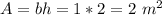 A=bh=1*2=2\ m^{2}