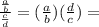 \frac{\frac{a}{b}}{\frac{c}{d}}=(\frac{a}{b})(\frac{d}{c})=