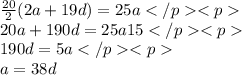 \frac{20}{2}(2a+19d)=25a\\20a+190d=25a15\\190d=5a\\a=38d