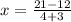 x= \frac{21 - 12}{4 + 3}