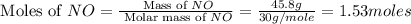 \text{ Moles of }NO=\frac{\text{ Mass of }NO}{\text{ Molar mass of }NO}=\frac{45.8g}{30g/mole}=1.53moles