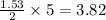 \frac{1.53}{2}\times 5=3.82