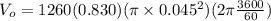 V_o = 1260(0.830)(\pi\times 0.045^2)(2\pi \frac{3600}{60})