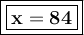 \large{\boxed{\boxed{\bold{x=84}}}