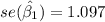 se(\hat{\beta_{1}})=1.097