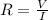 R= \frac{V}{I}