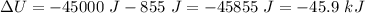 \Delta U = -45000\ J-855\ J = -45855\ J= -45.9\ kJ