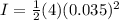 I = \frac {1} {2} (4) (0.035) ^ 2