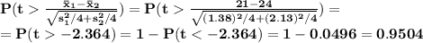 \bf P(t\frac{\bar x_1-\bar x_2}{\sqrt{s_1^2/4+s_2^2/4}})=P(t\frac{21-24}{\sqrt{(1.38)^2/4+(2.13)^2/4}})=\\=P(t-2.364)=1-P(t