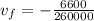 v_f=-\frac{6600}{260000}