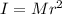 I=Mr^{2} \\