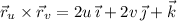 \vec r_u\times\vec r_v=2u\,\vec\imath+2v\,\vec\jmath+\vec k