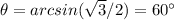 \theta=arcsin(\sqrt{3}/2)=60\°